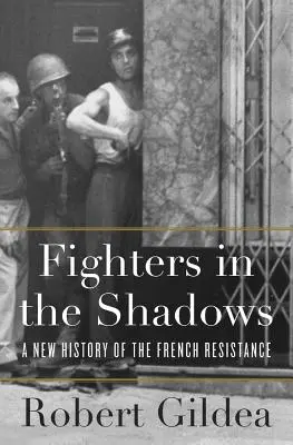 Luchadores en la sombra: Una nueva historia de la Resistencia francesa - Fighters in the Shadows: A New History of the French Resistance