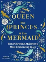 La reina, los príncipes y la sirena: Los cuentos más encantadores de Hans Christian Andersen - The Queen, the Princes and the Mermaid: Hans Christian Andersen's Most Enchanting Tales