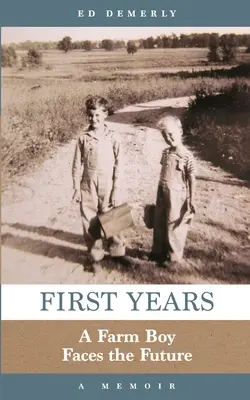 Primeros años: Un granjero ante el futuro: Memorias - First Years: A Farm Boy Faces the Future: A Memoir