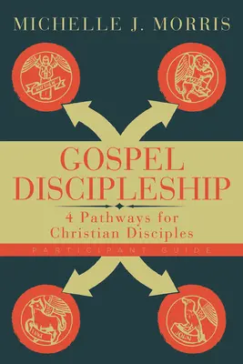 Guía del participante para el discipulado evangélico: 4 caminos para discípulos cristianos - Gospel Discipleship Participant Guide: 4 Pathways for Christian Disciples