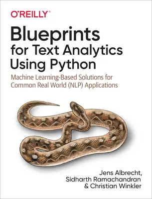 Blueprints for Text Analytics Using Python: Soluciones basadas en aprendizaje automático para aplicaciones comunes del mundo real (Nlp) - Blueprints for Text Analytics Using Python: Machine Learning-Based Solutions for Common Real World (Nlp) Applications