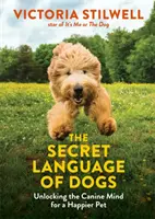 El lenguaje secreto de los perros: cómo desentrañar la mente canina para tener una mascota más feliz - Secret Language of Dogs - Unlocking the Canine Mind for a Happier Pet