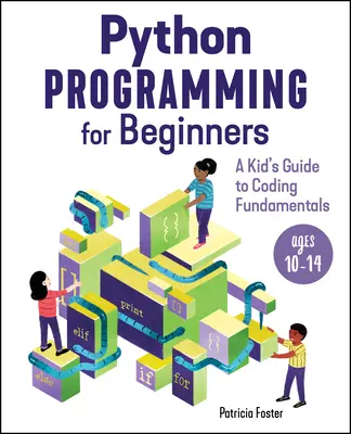 Programación en Python para principiantes: Guía para niños sobre los fundamentos de la programación - Python Programming for Beginners: A Kid's Guide to Coding Fundamentals