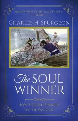 El ganador de almas: Cómo llevar a los pecadores al Salvador (Edición Actualizada) - The Soul Winner: How to Lead Sinners to the Saviour (Updated Edition)