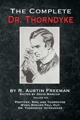 The Complete Dr. Thorndyke - Volume VII: Pontifex, Son, and Thorndyke Cuando los pícaros se pelean y el Dr. Thorndyke interviene - The Complete Dr. Thorndyke - Volume VII: Pontifex, Son, and Thorndyke When Rogues Fall Out and Dr. Thorndyke Intervenes