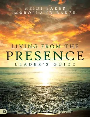 Guía del Líder para Vivir de la Presencia: Principios para caminar en el desbordamiento del poder sobrenatural de Dios - Living from the Presence Leader's Guide: Principles for Walking in the Overflow of God's Supernatural Power