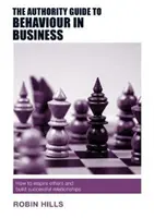 The Authority Guide to Behaviour in Business: Cómo inspirar a los demás y establecer relaciones fructíferas - The Authority Guide to Behaviour in Business: How to Inspire Others and Build Successful Relationships