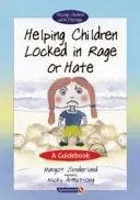 Cómo ayudar a los niños encerrados en la rabia o el odio: Guía práctica - Helping Children Locked in Rage or Hate: A Guidebook