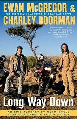 Long Way Down: Un viaje épico en moto de Escocia a Sudáfrica - Long Way Down: An Epic Journey by Motorcycle from Scotland to South Africa
