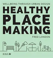 Urbanismo saludable: El bienestar a través del diseño urbano - Healthy Placemaking: Wellbeing Through Urban Design