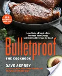 A prueba de balas: El Libro de Cocina: Pierda hasta medio kilo al día, aumente su energía y acabe para siempre con los antojos de comida - Bulletproof: The Cookbook: Lose Up to a Pound a Day, Increase Your Energy, and End Food Cravings for Good