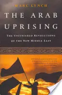 El levantamiento árabe: Las revoluciones inacabadas del nuevo Oriente Próximo - The Arab Uprising: The Unfinished Revolutions of the New Middle East