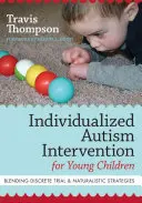 Intervención individualizada en autismo para niños pequeños: Combinación de estrategias de ensayo discreto y naturalistas - Individualized Autism Intervention for Young Children: Blending Discrete Trial and Naturalistic Strategies