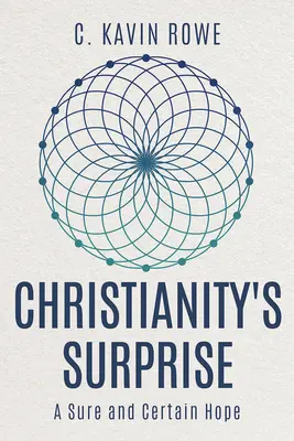 La sorpresa del cristianismo: Una esperanza segura y cierta - Christianity's Surprise: A Sure and Certain Hope
