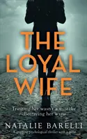 La esposa leal: Un apasionante thriller psicológico con una vuelta de tuerca - The Loyal Wife: A gripping psychological thriller with a twist