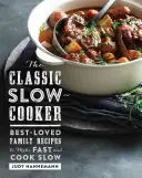La olla de cocción lenta clásica: Las recetas familiares más queridas para hacer rápido y cocinar despacio - The Classic Slow Cooker: Best-Loved Family Recipes to Make Fast and Cook Slow