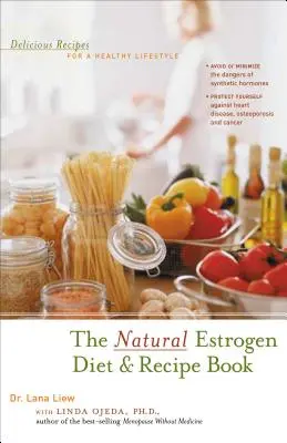 La Dieta Natural del Estrógeno y Libro de Recetas: Recetas deliciosas para un estilo de vida saludable - The Natural Estrogen Diet and Recipe Book: Delicious Recipes for a Healthy Lifestyle