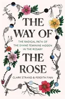 El Camino de la Rosa: El camino radical de la Divina Femenina oculto en el Rosario - The Way of the Rose: The Radical Path of the Divine Feminine Hidden in the Rosary