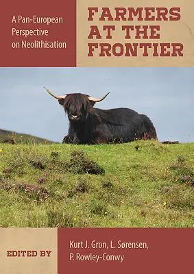 Agricultores en la frontera: Una perspectiva paneuropea de la neolitización - Farmers at the Frontier: A Pan European Perspective on Neolithisation