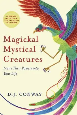 Criaturas mágicas y místicas: Invita sus poderes a tu vida - Magickal, Mystical Creatures: Invite Their Powers Into Your Life