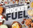 Rocket Fuel: Alimentos llenos de energía para el deporte y la aventura - Rocket Fuel: Power-Packed Food for Sports and Adventure