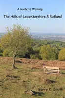 Colinas de Leicestershire y Rutland - Guía de senderismo - Hills of Leicestershire & Rutland - A Guide to Walking