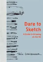 Atrévete a dibujar: Guía para dibujar sobre la marcha - Dare to Sketch: A Guide to Drawing on the Go