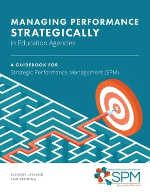 Gestión estratégica del rendimiento en los organismos educativos: Una guía para la gestión estratégica del rendimiento (GED) - Managing Performance Strategically in Education Agencies: A Guidebook for Strategic Performance Management (SPM)