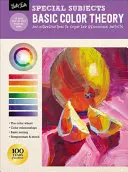 Temas especiales: Teoría básica del color: Una introducción al color para artistas principiantes - Special Subjects: Basic Color Theory: An Introduction to Color for Beginning Artists