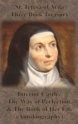 Tesoro de tres libros de Santa Teresa de Ávila - El castillo interior, Camino de perfección y El libro de su vida (Autobiografía) - St. Teresa of Avila Three Book Treasury - Interior Castle, The Way of Perfection, and The Book of Her Life (Autobiography)