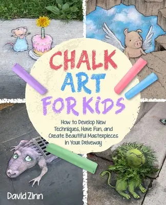 Manual de arte con tiza: Cómo crear obras maestras en calzadas, aceras y parques infantiles - The Chalk Art Handbook: How to Create Masterpieces on Driveways and Sidewalks and in Playgrounds