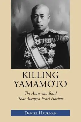 Matar a Yamamoto: La incursión estadounidense que vengó Pearl Harbor - Killing Yamamoto: The American Raid That Avenged Pearl Harbor