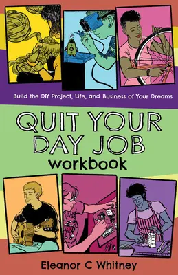 Deja tu trabajo diario: Construye el proyecto, la vida y el negocio DIY de tus sueños - Quit Your Day Job Workbook: Building the DIY Project, Life, and Business of Your Dreams