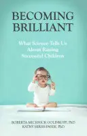 Ser brillante: Lo que la ciencia nos dice sobre cómo educar a niños con éxito - Becoming Brilliant: What Science Tells Us about Raising Successful Children