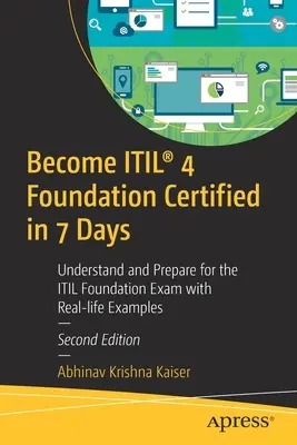 Obtenga la certificación Itil(r) 4 Foundation en 7 días: Comprenda y prepárese para el examen Itil Foundation con ejemplos de la vida real - Become Itil(r) 4 Foundation Certified in 7 Days: Understand and Prepare for the Itil Foundation Exam with Real-Life Examples
