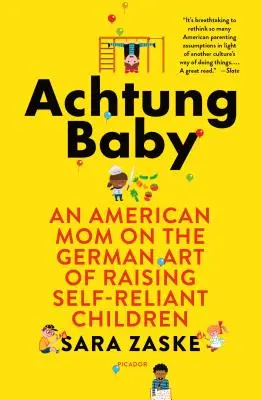Achtung Baby: Una madre estadounidense sobre el arte alemán de criar hijos autosuficientes - Achtung Baby: An American Mom on the German Art of Raising Self-Reliant Children