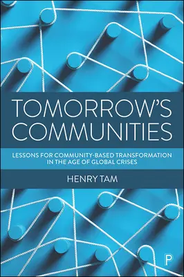 Las comunidades del mañana: Lecciones para la transformación comunitaria en la era de las crisis mundiales - Tomorrow's Communities: Lessons for Community-Based Transformation in the Age of Global Crises