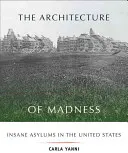 La arquitectura de la locura: Los manicomios en Estados Unidos - The Architecture of Madness: Insane Asylums in the United States