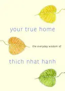 Tu verdadero hogar: La sabiduría cotidiana de Thich Nhat Hanh - Your True Home: The Everyday Wisdom of Thich Nhat Hanh