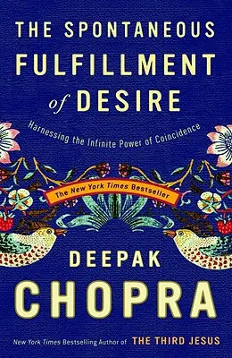 El cumplimiento espontáneo del deseo: Aprovechar el poder infinito de la casualidad - The Spontaneous Fulfillment of Desire: Harnessing the Infinite Power of Coincidence