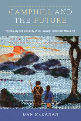 Camphill y el futuro: Espiritualidad y discapacidad en un movimiento comunitario en evolución - Camphill and the Future: Spirituality and Disability in an Evolving Communal Movement
