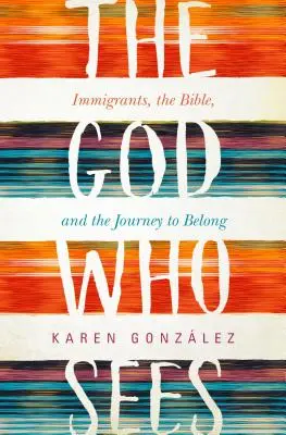 Dios que ve: Inmigrantes, la Biblia y el viaje a la pertenencia - God Who Sees: Immigrants, the Bible, and the Journey to Belong