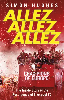 Allez Allez Allez: La historia interior del resurgimiento del Liverpool Fc, campeón de Europa 2019 - Allez Allez Allez: The Inside Story of the Resurgence of Liverpool Fc, Champions of Europe 2019