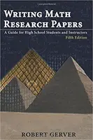 Writing Math Research Papers: Guía para estudiantes e instructores de secundaria - Quinta edición - Writing Math Research Papers: A Guide for High School Students and Instructors - Fifth Edition