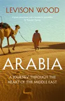 Arabia - Un viaje por el corazón de Oriente Próximo - Arabia - A Journey Through The Heart of the Middle East