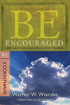 Anímate: 2 Corintios, comentario del NT: Dios puede convertir tus pruebas en triunfos - Be Encouraged: 2 Corinthians, NT Commentary: God Can Turn Your Trials Into Triumphs