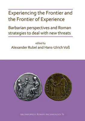 La experiencia de la frontera y la frontera de la experiencia: Perspectivas bárbaras y estrategias romanas ante las nuevas amenazas - Experiencing the Frontier and the Frontier of Experience: Barbarian Perspectives and Roman Strategies to Deal with New Threats
