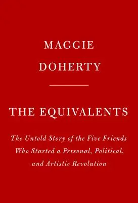 Los Equivalentes: Una historia de arte, amistad femenina y liberación en los años sesenta - The Equivalents: A Story of Art, Female Friendship, and Liberation in the 1960s