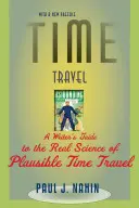 Viajes en el tiempo: Guía del escritor sobre la ciencia real de los viajes en el tiempo plausibles - Time Travel: A Writer's Guide to the Real Science of Plausible Time Travel