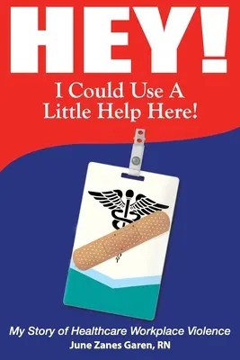 ¡Me vendría bien un poco de ayuda! Mi historia de violencia laboral en el sector sanitario - Hey! I Could Use a Little Help Here! My Story of Healthcare Workplace Violence